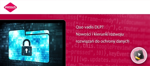 Quo vadis DLP - nowości i kierunki rozwoju rozwiązań do ochrony danych